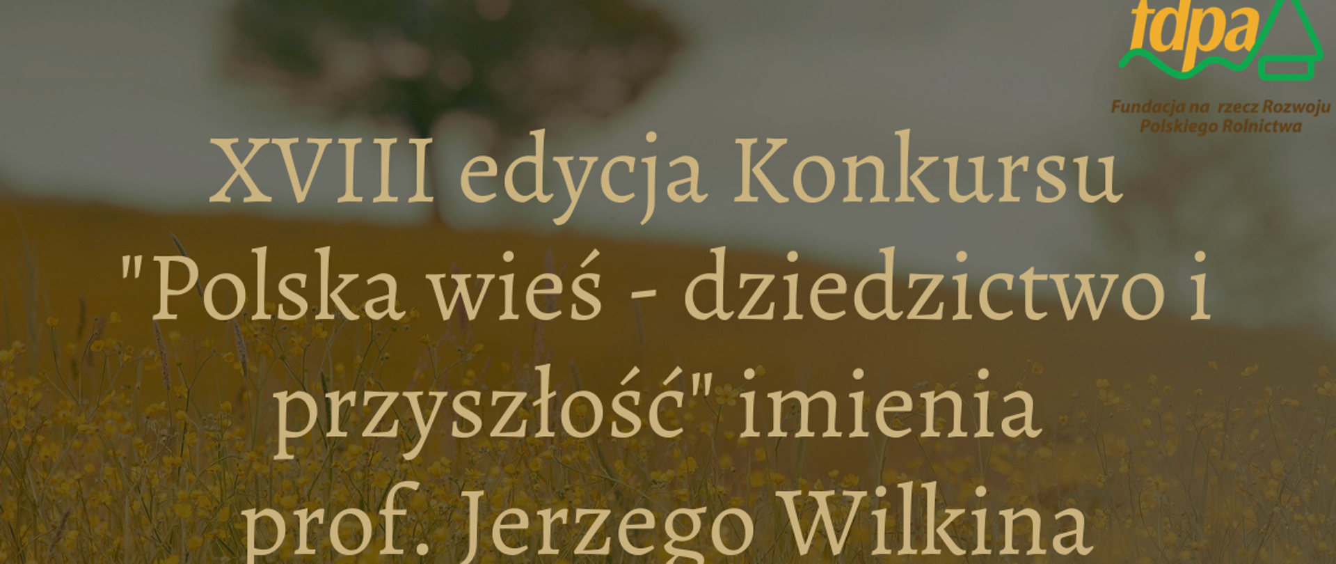 XVIII edycja konkursu „Polska wieś – dziedzictwo i przyszłość” imienia Profesora Jerzego Wilkina