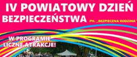 Na różowym tle napis IV Powiatowy Dzień Bezpieczeństwa pod hasłem "Bezpieczna Rodzina". W programie liczne atrakcje!