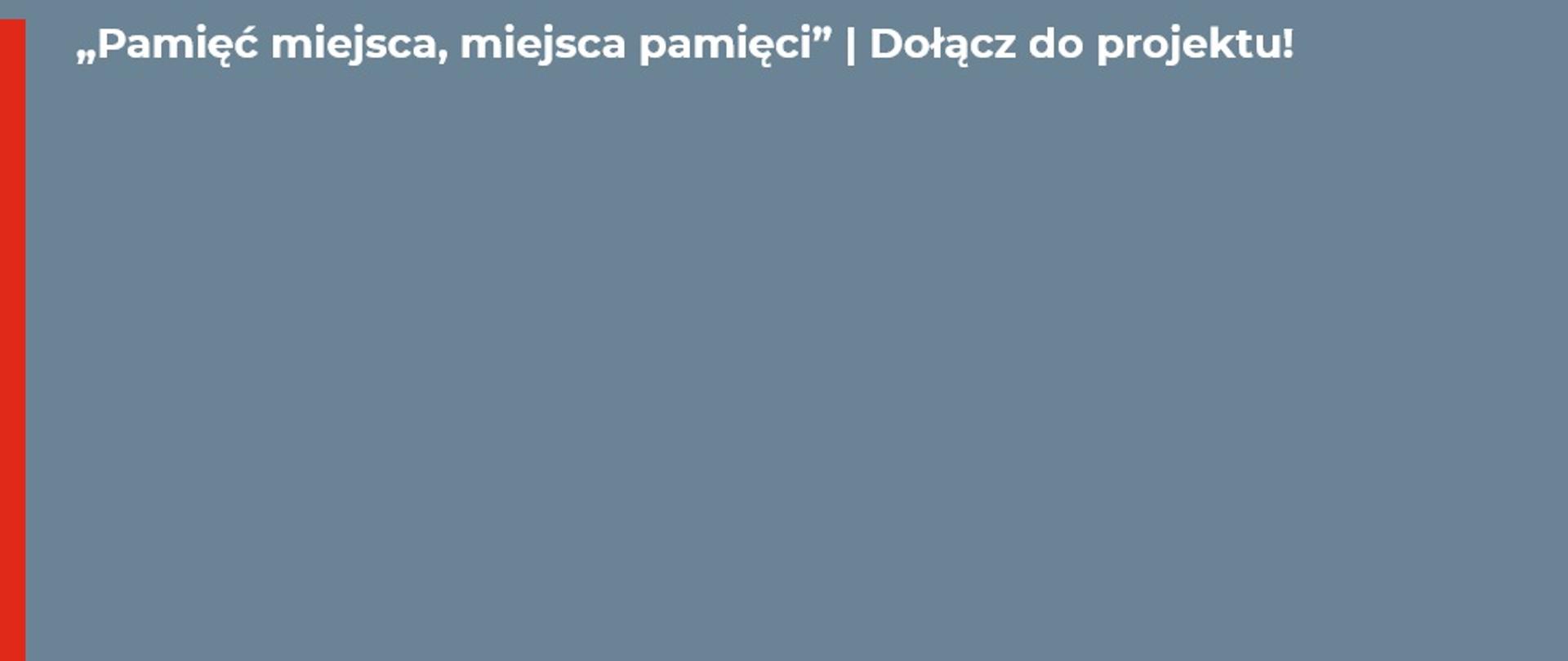 Dołącz do projektu „Pamięć miejsca, miejsca pamięci”