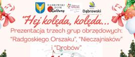 Grafika z logotypami i napisem: Hej Kolęda kolęda. Prezentacja grup obrzędowych: "Radgoskiego Orszaku", "Nieczajniakó"w i "Drobów". Dąbrowski Dom Kultury, 18.01 godz. 18:00