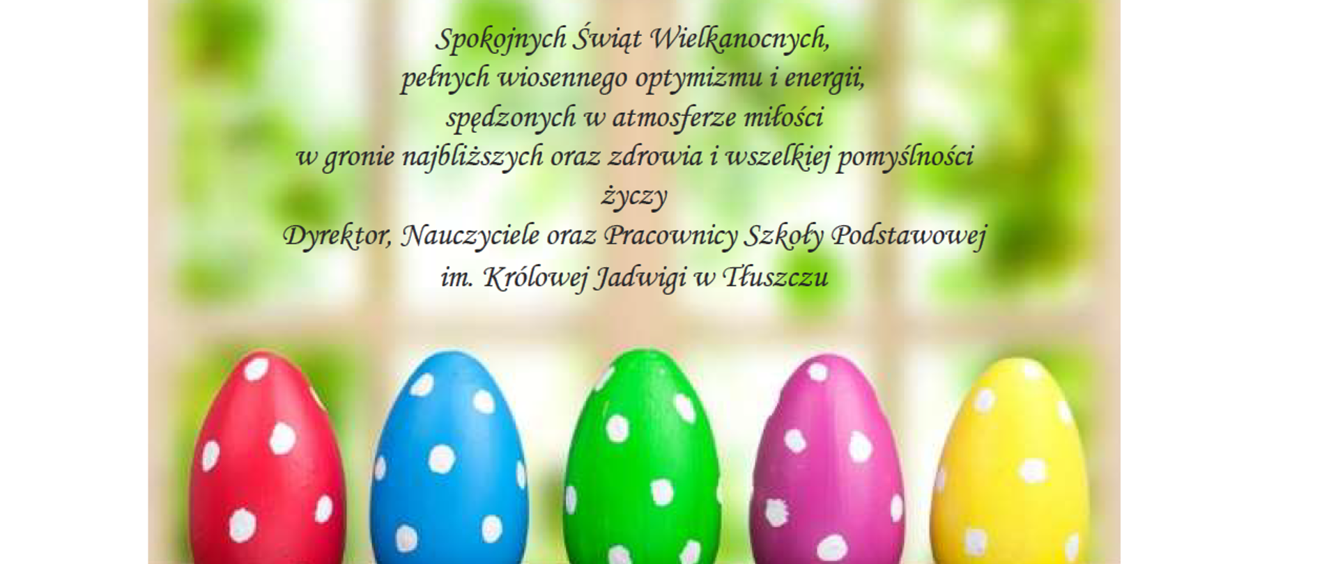 Pięć kolorowych w kropki jajek. Nad nimi : Spokojnych Świat Wielkanocnych, pełnych wiosennego optymizmu i energii, spędzonych w atmosferze miłości w gronie najbliższych oraz zdrowia i wszelkiej pomyślności