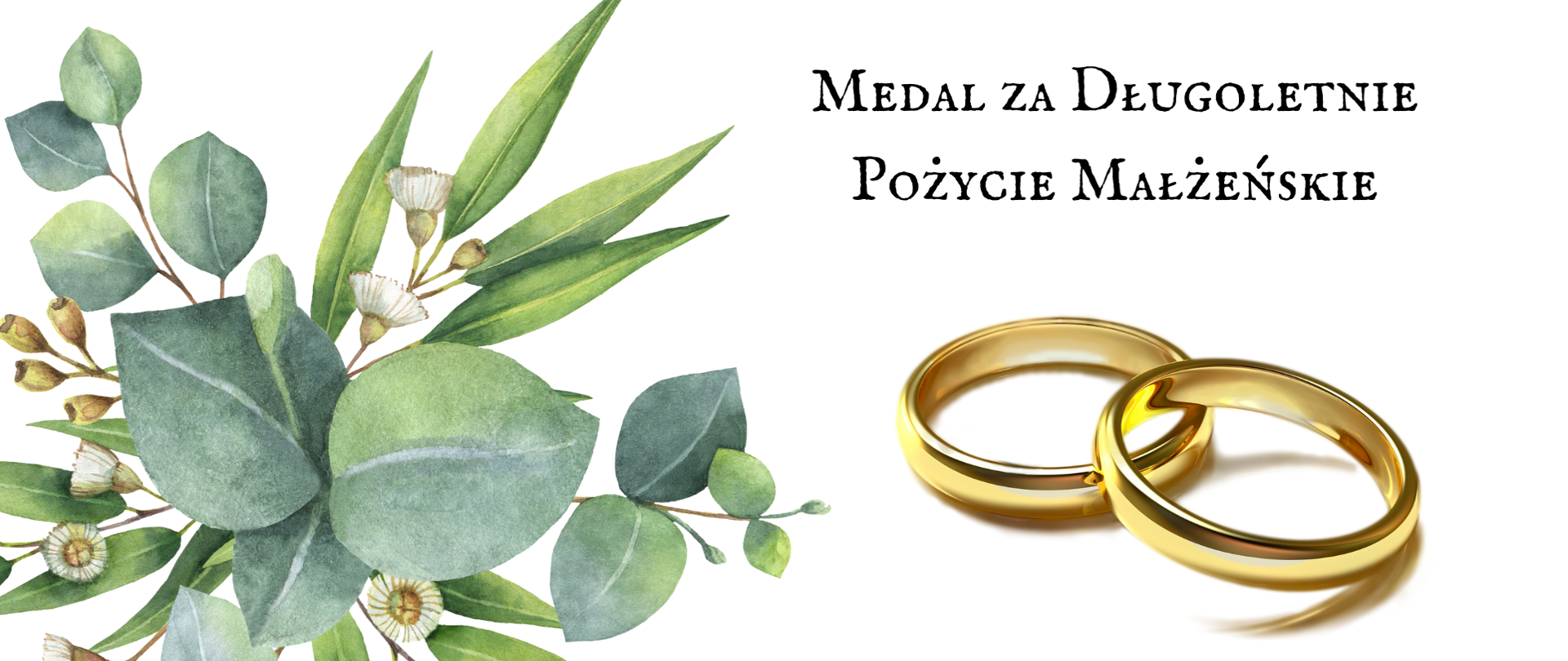 Na białym tle napis Medal za Długoletnie Pożycie Małżeńskie, po lewej stronie ozdoby kwiatowe, a pod napisem obrączki.