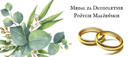 Na białym tle napis Medal za Długoletnie Pożycie Małżeńskie, po lewej stronie ozdoby kwiatowe, a pod napisem obrączki.