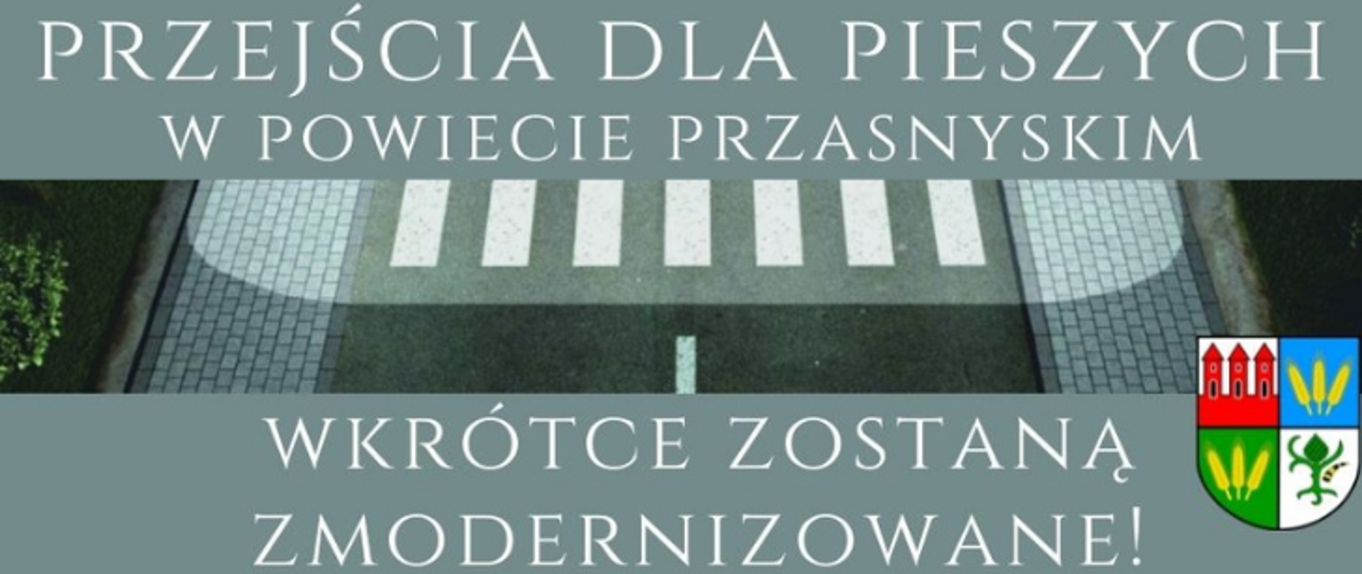 Grafika promująca informację o zbliżającej się realizacji projektu modernizacji przejść dla pieszych w powiecie przasnyskim