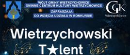 Plakat promujący konkurs „Wietrzychowski Talent”. Przedstawia scenę muzyczną z ludźmi w różnym wieku, którzy śpiewają, grają na instrumentach i tańczą, a wokół widoczne są napisy z informacjami o wydarzeniu.