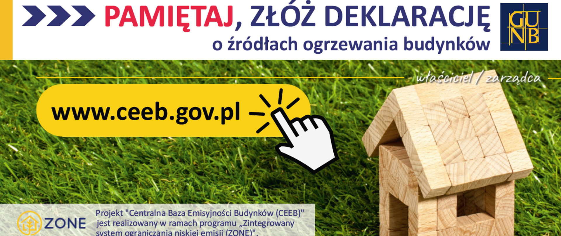Pamiętaj złóż deklarację o źródłach ogrzewania budynku.
www.ceeb.gov.pl
ZONE Projekt "Centralna Baza Emisyjności Budynków (CEEB)" jest realizowany w ramach programu "Zintegrowany system ograniczania niskiej emisji (ZONE)"