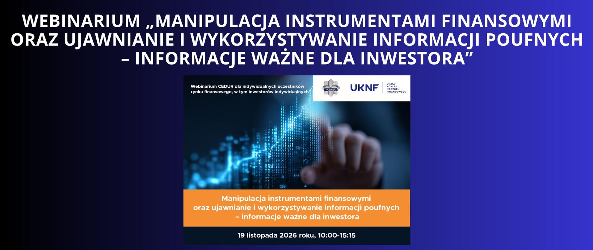 Granatowe tło z białym napisem "webinarium „Manipulacja instrumentami finansowymi oraz ujawnianie i wykorzystywanie informacji poufnych – informacje ważne dla inwestora”". Pod napisem plakat od UKNF i Policji dotyczące webinarium.