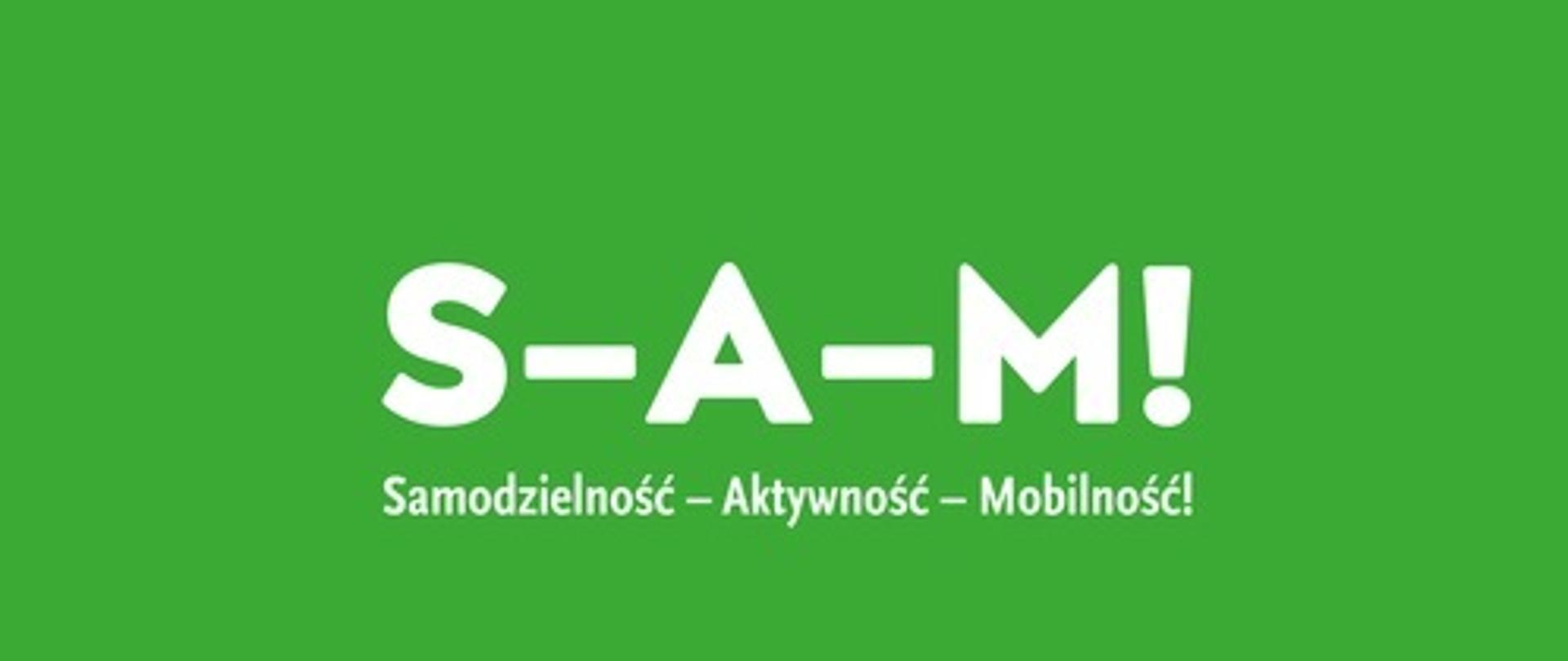 Zdjęcie przedstawia na biały napis S-A-M! Samodzielność- Aktywność-Mobilność! oraz logo PFRON na zielonym tle.