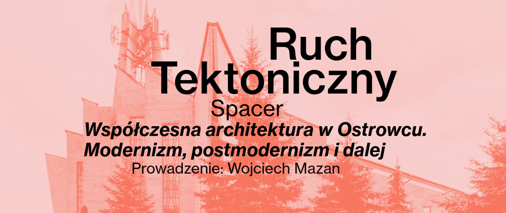 Spacer architektoniczny "Współczesna architektura w Ostrowcu. Modernizm, postmodernizm i dalej"
