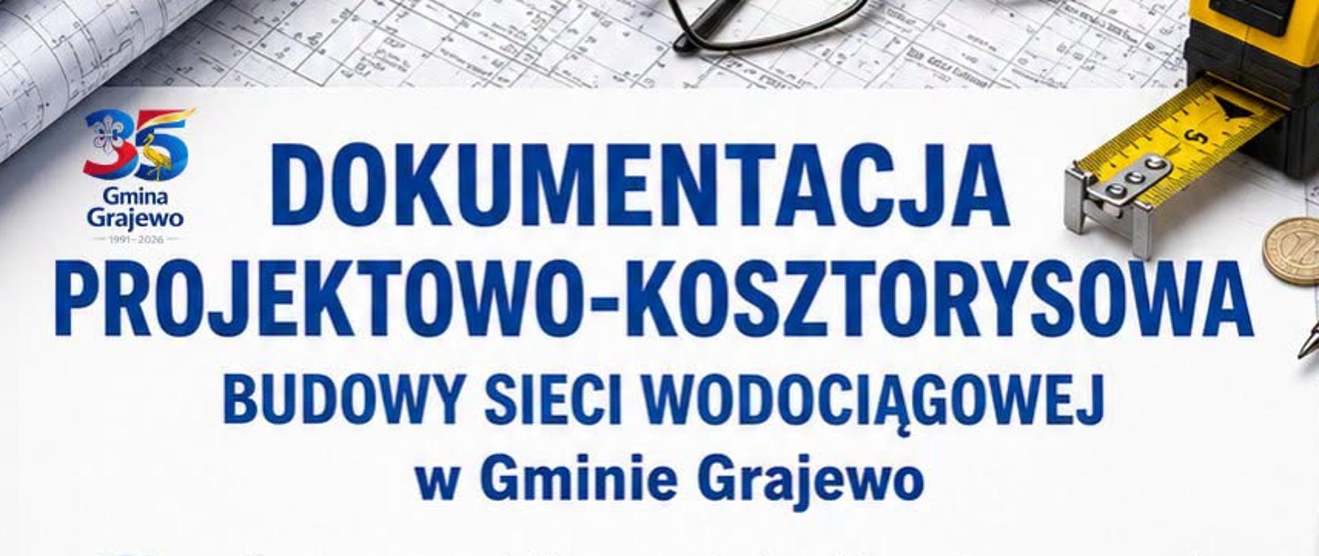 DOKUMENTACJA
Dokumentacja projektowo-kosztorysowa budowy sieci wodociągowej w Gminie Grajewo