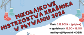 Na niebiesko - białym tle znajduje się następująca treść: Mikołajkowe Mistrzostwa Kraśnika w Pływaniu 2024, Dnia 6.12.2024 roku (piątek) w godzinach 15:30-18:00 na krytej pływalni Miejskiego Ośrodka Sportu i Rekreacji.