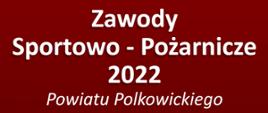 Plakat dot. zawodów sportowo-pożarniczych powiatu polkowickiego
