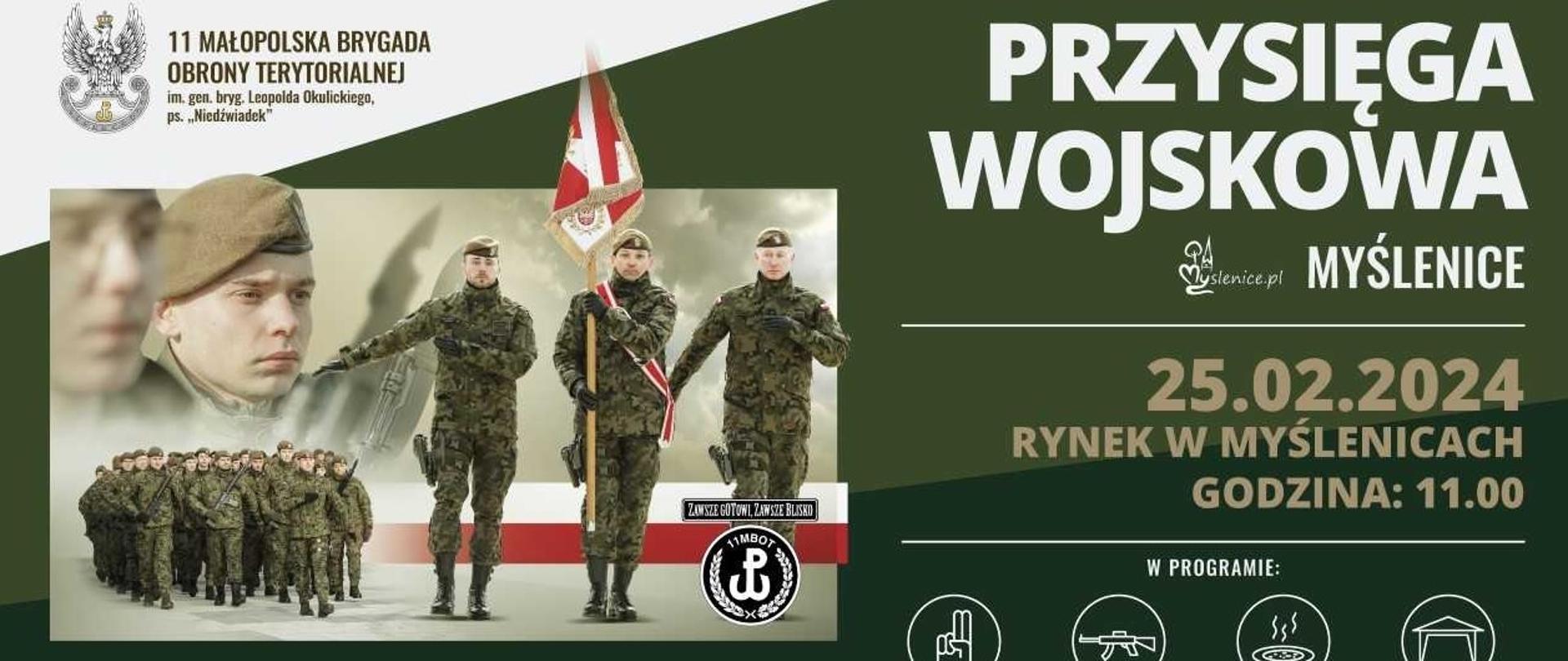 Grafika przedstawia na tle w odcieniach zieleni oraz bieli u góry w lewym rogu logo w kształcie białego orła z koroną oraz napis: 11 Małopolska Brygada Obrony Terytorialnej im. gen. bryg. Leopolda Okulickiego, ps. "Niedźwiadek". Pod spodem zdjęcie przedstawiające maszerujących żołnierzy wraz z napisem: Zapraszają na przysięgę Dowódca 11MBOTpłk Marcin Siudziński Burmistrz Myślenic Jarosław Szlachetka. Z prawej strony znajduje się duży napis Przysięga Wojskowa, pod spodem znajdują się informacje dotyczące daty oraz miejsca wydarzenia.