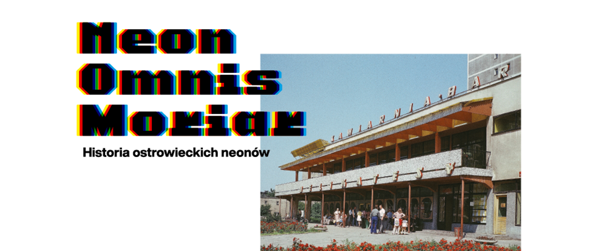 Wystawa czasowa „Neon Omnis Moriar. Historia ostrowieckich neonów” 