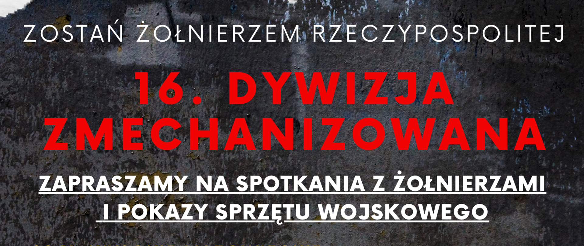 Plakat przedstawiający zaproszenie na spotkanie z żołnierzami i pokaz sprzętu w dniach: 21.11. - wysokie Mazowieckie, 23.11. - Brańsk, 24.11. - Siemiatycze/Hajnówka, 25.11. - Bielsk Podlaski/ Ciechanowiec/ Dziadkowice, 26.11.- Grodzisk/Olszewo/Szepietowo