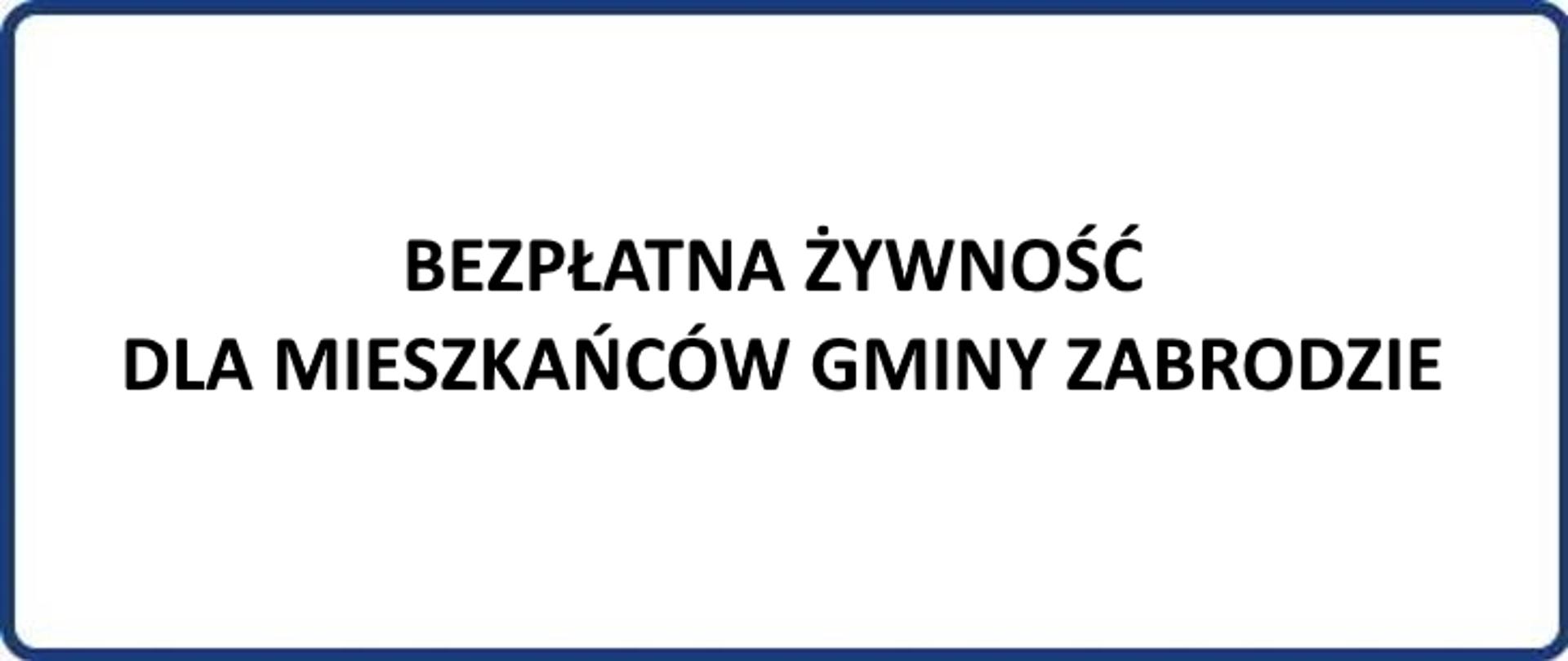 BEZPŁATNA ŻYWNOŚĆ DLA MIESZKAŃCÓW GMINY ZABRODZIE
