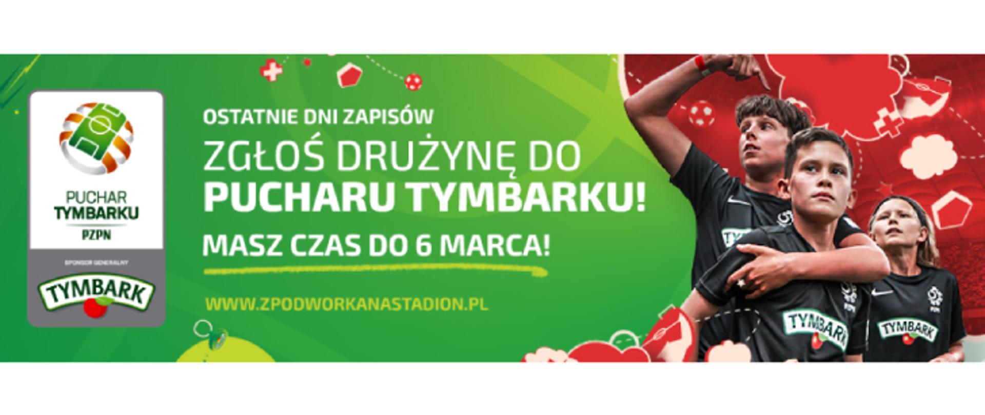 Plakat z napisem Ostatnie dni zapisów Zgłoś drużynę do pucharu Tymbarku, na zielonym tle
Po lewej stronie logo Tymbarku z czerwonym jabłuszkiem, po prawej grupa trzech chłopców na czerwonym tle, w czarnych koszulkach z napisem Tymbark.