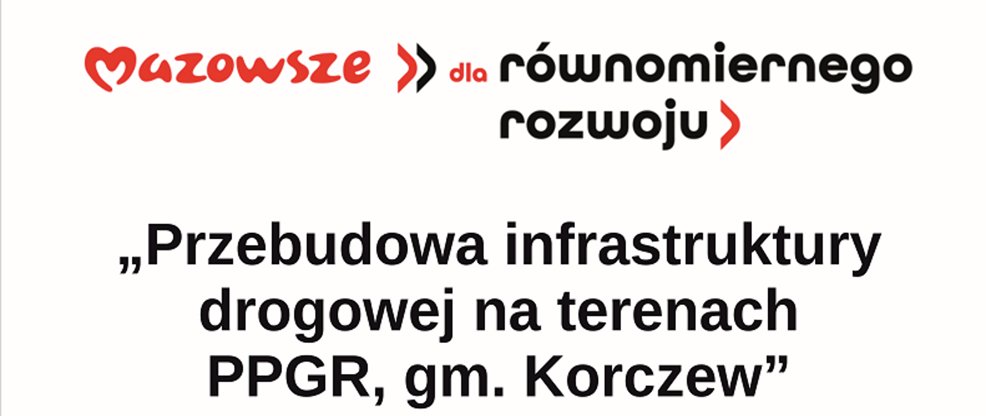 tablica informacyjna Mazowsze dla równomiernego rozwoju Przebudowa infrastruktury drogowej na terenach ppgr gm. Korczew. Zadanie współfinansowane przez Samorząd Województwa Mazowieckiego. Pod spodem herb województwa i logo Mazowsze serce Polski