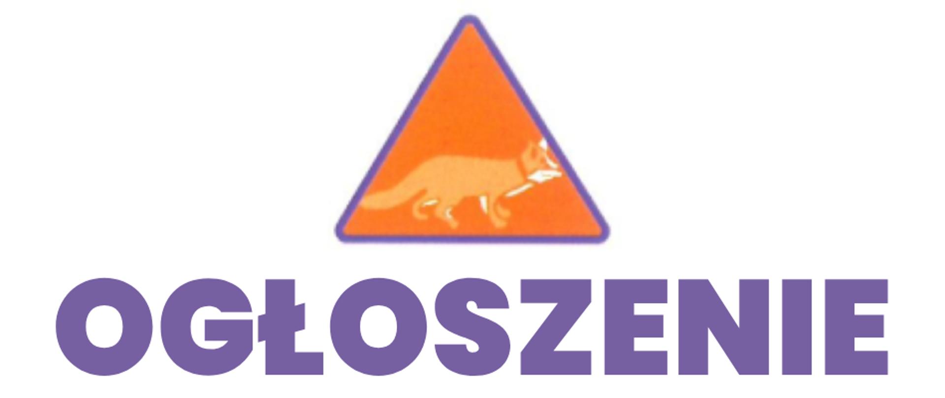 Na grafice na górze trójkąt ostrzegawczy w kolorze pomarańczowym na którym ukazana jest sylwetka lisa. Pod trójkątem napis wielkimi literami w kolorze fioletowym ogłoszenie.