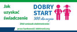 Zielony napis Jak uzyskać świadczenie oraz na środku niebieski: Dobry start 300 dla ucznia. Po prawej stronie różowe postacie chłopca i dziewczynki