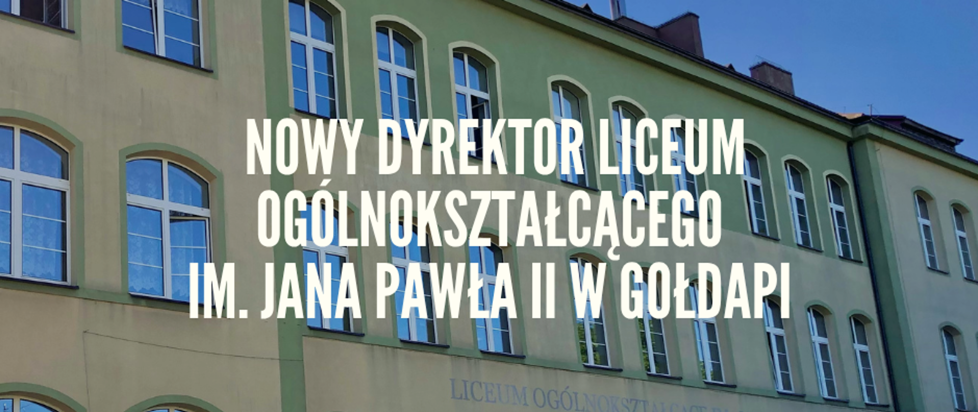 Od 1 września nowym dyrektorem Liceum Ogólnokształcące im. Jana Pawła II w Gołdapi będzie pan Michał Brodowski.