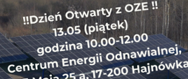 Kampania informacyjna "Tak dla zielonej energii w Powiecie Hajnowskim" - Dzień otwarty z OZE -13.05 (piątek), godzina 10.00-12.00 Centrum Energii Odnzawialnej ul. 3 Maja 25a, 17-200 Hajnówka. Spotkania informacyjne, bezpłatne doradztwo, informacja nt. OZE i możliwości dofinansowania. Kampania realizowana przez Starostwo Powiatowe w Hajnówce przy współpracy z Urzędem Miasta Hajnówka #OZEwRegioniePuszczyBiałowieskiej