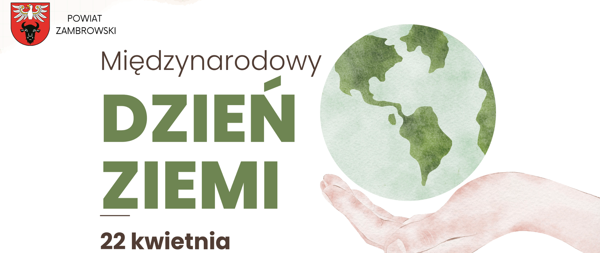 na grafice z prawej strony znajduje się kolorowa grafika: w ręku planeta ziemi, napis z lewej strony Międzynarodowy Dzień Ziemi 22 kwietnia www.powiatzambrowski.,com, w lewym górnym rogu herb powiatu z napisem Powiat Zambrowski