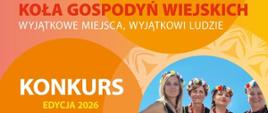 Ruszył nabór do konkursu „Koła Gospodyń Wiejskich – wyjątkowe miejsca, wyjątkowi ludzie” - edycja 2026