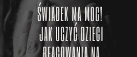 Świadek ma moc! Jak uczyć reagowania na przemoc. Zgłaszaj, mów STOP, bądź wsparciem.
