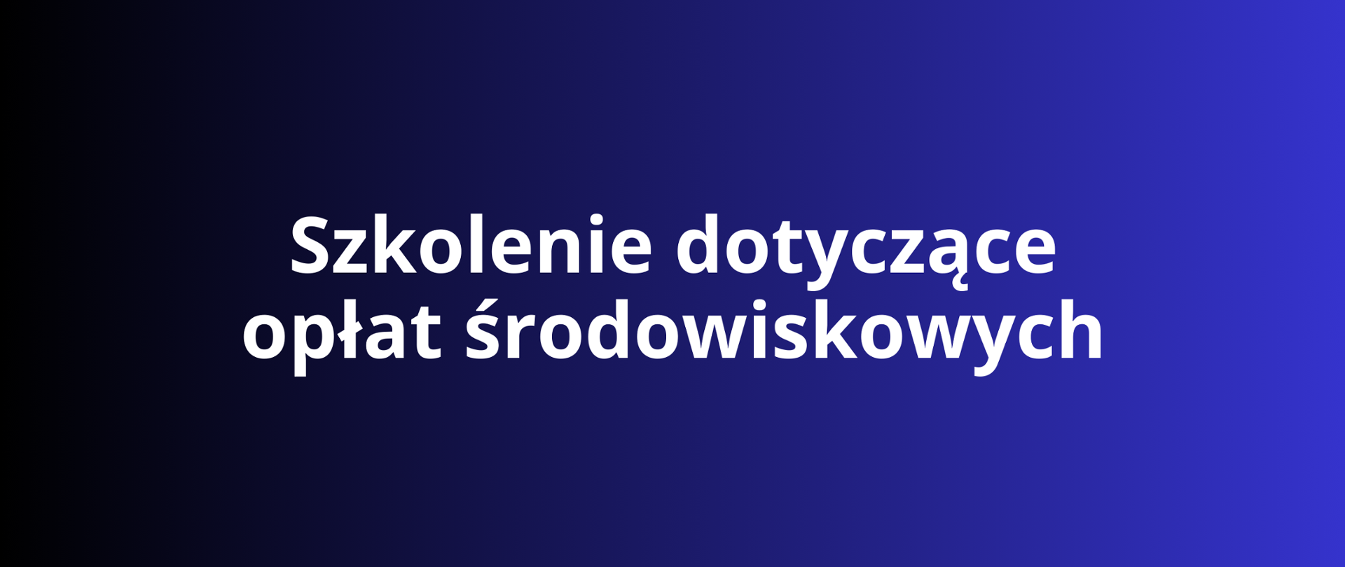 Biały napis: "Szkolenie dotyczące opłat środowiskowych" na granatowym tle.