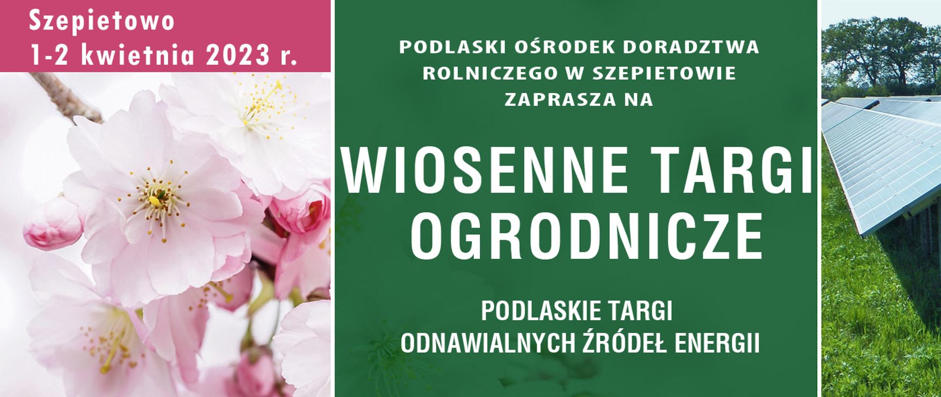 WIOSENNE TARGI OGRODNICZE, PODLASKIE TARGI ODNAWIALNYCH ŹRÓDEŁ ENERGII