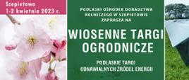 WIOSENNE TARGI OGRODNICZE, PODLASKIE TARGI ODNAWIALNYCH ŹRÓDEŁ ENERGII