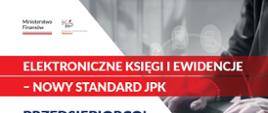 Infografika Ministerstwa Finansów i Krajowej Administracji Skarbowej dotycząca nowego standardu JPK. Nagłówek: „Elektroniczne księgi i ewidencje – nowy standard JPK”. 