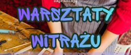 Na tle osoby wyklejającej witraż, umieszczono inofmracje o wydarzeniu oraz logotypy projektu