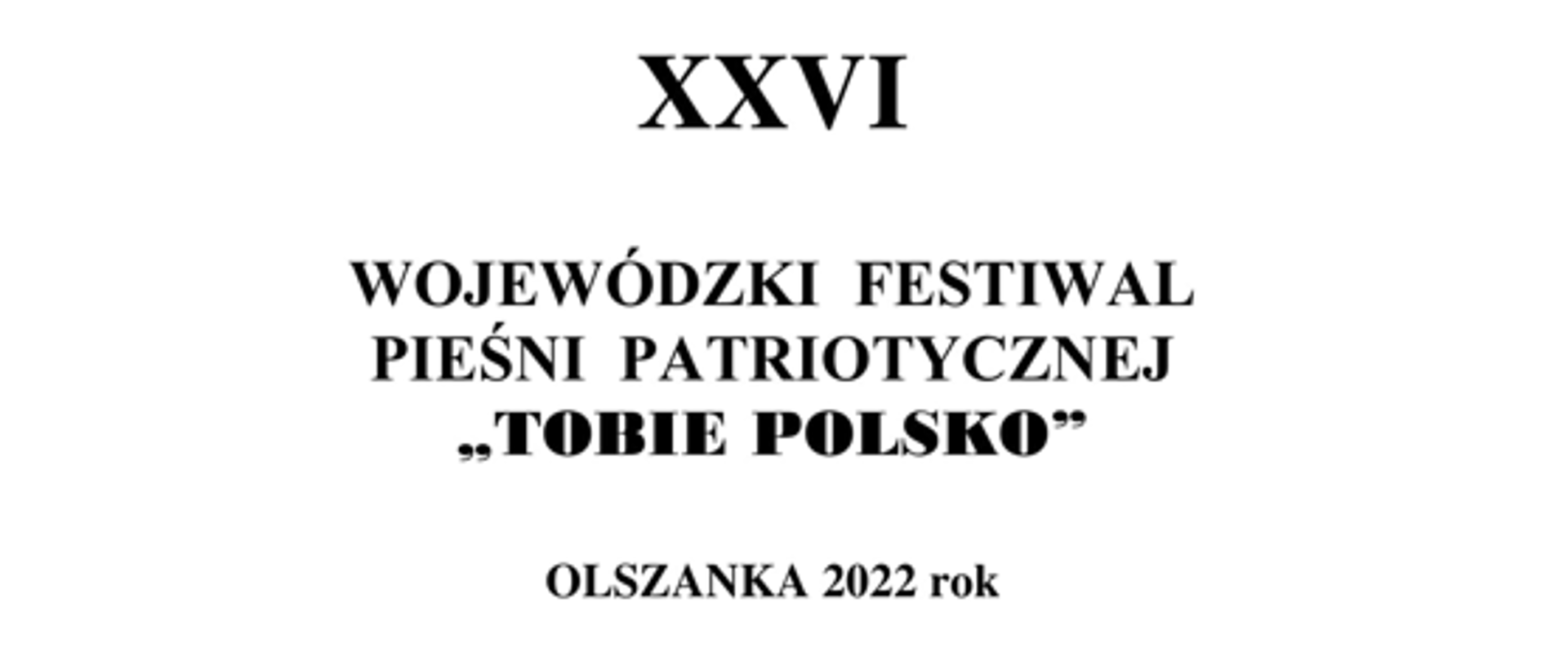Czerny napis na białym tle XXVI Wojewódzki Festiwal Pieśni Patriotycznej „Tobie Polsko”