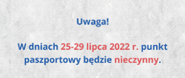 W dniach 25-29 lipca 2022 r. punkt paszportowy będzie nieczynny 