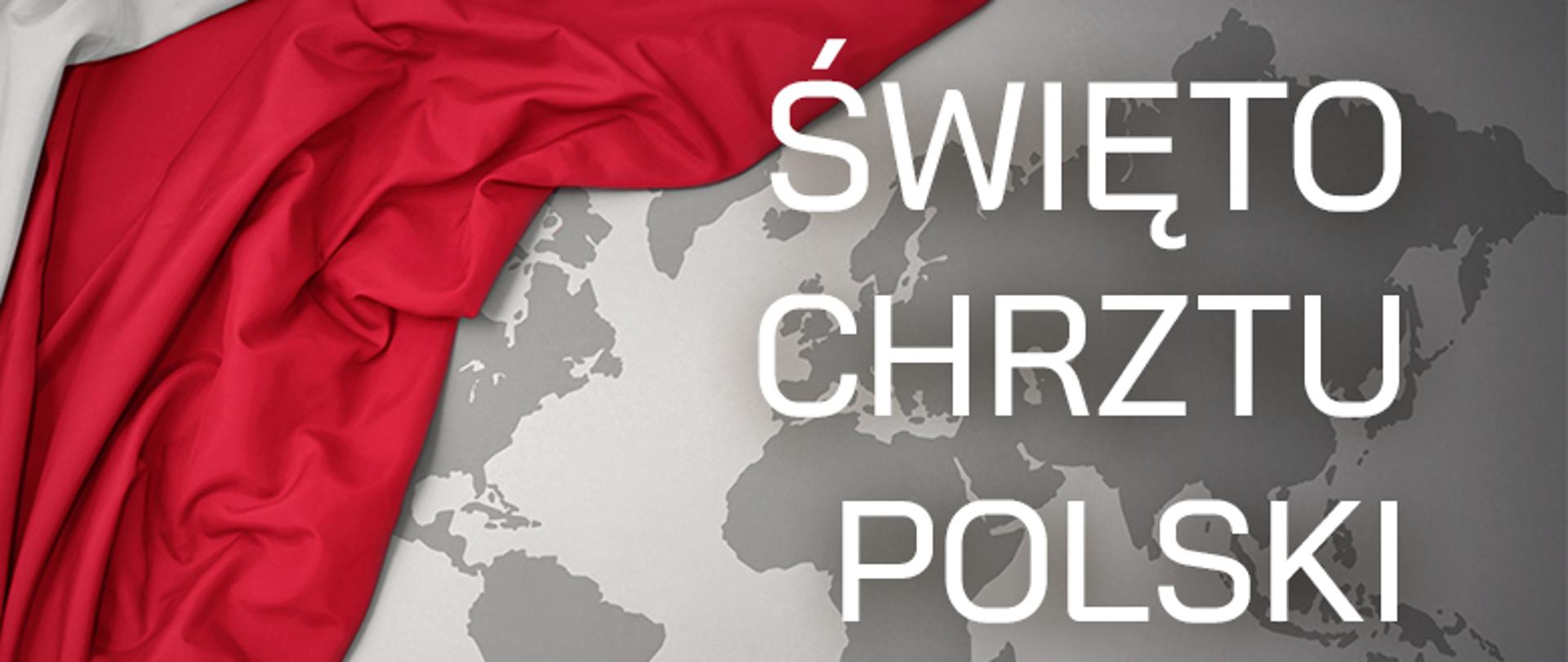 Baner z hasłem: Święto Chrztu Polski. W tle mapa świata w odcieniach szarości na której leży flaga Polski.