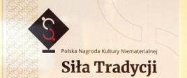 Oprawiony dyplom nominacji do Polskiej Nagrody Kultury Niematerialnej „Siła Tradycji” dla Ośrodka Kultury im. Zofii Trzynieckiej w Grodzisku Dolnym za projekt „Turki idą”.