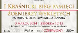 erdecznie zapraszam do wzięcia udziału w wydarzeniu
I Kraśnicki Bieg Pamięci Żołnierzy Wyklętych im. mjr. Hieronima Dekutowskiego "Zapory"
3 marca 2024 r. - zbiórka godz. 12:15
PARKING PRZY STAROSTWIE POWIATOWYM W KRAŚNIKU
Udział w biegu jest BEZPŁATNY