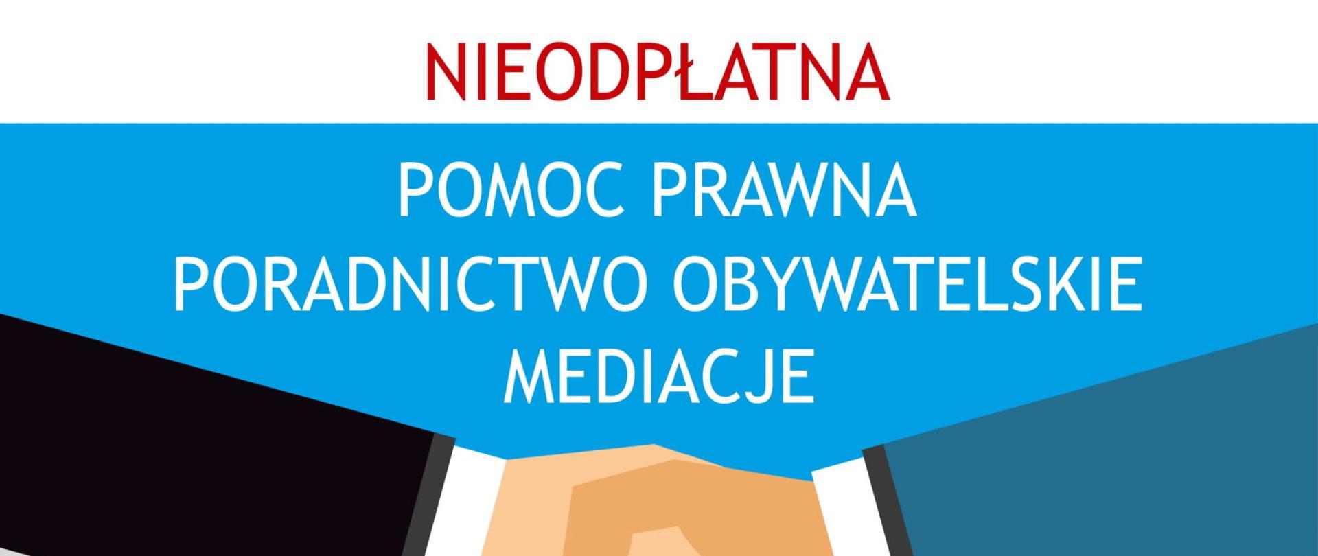 Grafika przedstawia narysowane dwie ręce z uściśniętymi dłoniami; ręka z prawej strony jest w czarnym rękawie z wystającym fragmentem białej koszuli; ręka z lewej strony jest w niebieskim rękawie z wystającym fragmentem białej koszuli; nad rękami jest tekst: nieopłatna pomoc prawna, poradnictwo obywatelskie, mediacje; pod rękami są dwa jasnoniebieskie prostokąty; lewy ma na górze niebieski pasek z kołem z lewej strony, w kole są trzy białe postacie, w pasku biały napis: dla kogo?; poniżej w prostokącie jest tekst: dla osób fizycznych po podpisaniu w punkcie oświadczenia, że nie jest w stanie ponieść kosztów odpłatnej pomocy prawnej, dla prowadzących jednoosobową działalność gospodarczą po złożeniu dodatkowego oświadczenia o niezatrudnianiu innych osób w ciągu ostatniego roku, w czasie epidemii samorząd lokalny może podjąć decyzję, o udzielaniu świadczeń zdalnie; prostokąt z prawej strony ma na górze niebieski pasek z kołem, w kole jest biała lupa, a w pasku biały tekst: gdzie?; poniżej w prostokącie jest tekst: pomoc prawna i mediacje, Mordy, miejsko-gminna biblioteka publiczna, ul. Kilińskiego 9, Wodynie Gminny ośrodek kultury, ul. Siedlecka 41, Siedlce, Starostwo Powiatowe, ul. Piłsudskiego 40, poradnictwo obywatelskie i mediacje, Siedlce, Starostwo Powiatowe, ul. Piłsudskiego 40; między prostokątami jest czerwone kółko z białą słuchawką telefoniczną i czarnymi strzałkami po bokach, nad kółkiem jest napis: zapisy, pod kółkiem tekst: 25 644 72 17, pn, wt, czw: 8.00 - 16.00, śr: 8.00 - 18.00, pt: 8.00 - 14.00, poniżej czerwone kółko z białą strzałką i pod nim : np.ms.gov.pl i kod QR; na dole grafiki widnieje czarny tekst: godziny pracy punktów:, pod nim niebieski poziomy pasek z białym napisem: bip.powiatsiedlecki.pl, poniżej logo: stowarzyszenia sursum corda, ministerstwa sprawiedliwości oraz herb powiatu siedleckiego, pod spodem tekst: Projekt finansowany z budżetu Państwa, realizowany przez Powiat siedlecki
