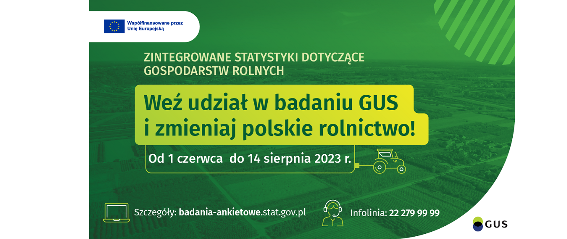 Plakat badania „Zintegrowane statystyki dotyczące gospodarstw rolnych”. Weź udział w badaniu GUS i zmieniaj polskie rolnictwo! Od 1 czerwca do 14 sierpnia 2023 roku.