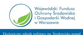 Ekologiczny Piknik Rodzinny pn.: "Środowisko ponad wszystko" dofinansowano przez Wojewódzki Fundusz Ochrony Środowiska i Gospodarki Wodnej w Warszawie, w formie dotacji, w kwocie 29.986,15 zł 