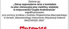Zadanie pn: ,, Zakup wyposażenia wraz z montażem na plac rekreacyjny przy świetlicy wiejskiej w miejscowości Czaple-Andrelewicze” współfinansowano przy pomocy środków z budżetu Województwa Mazowieckiego w ramach „Mazowieckiego Instrumentu Aktywizacji Sołectw MAZOWSZE 2020”