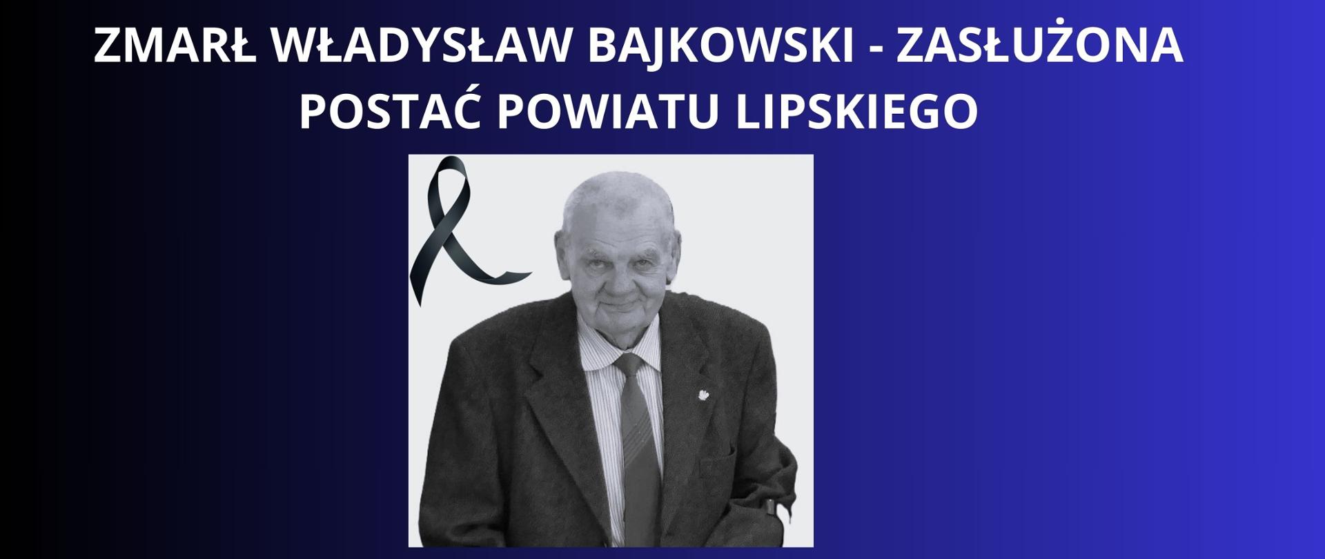 baiły napis na granatowym tle " Zmarł Władysław Bajkowski-zasłużona postać Powiatu Lipskiego" zdjęcie Pana Władysława w kolorach czarno białych 
