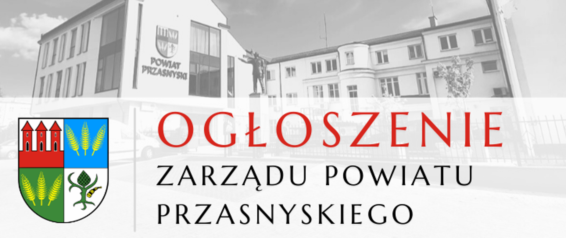 Grafika ilustrująca ogłoszenia związane z pracą Zarządu Powiatu Przasnyskiego. Grafika przedstawia widok Urzędu od ulicy Świętego Wojciecha. U dołu po lewej stronie widnieje herb Powiatu Przasnyskiego, po prawej stronie czerwony napis "Ogłoszenie" oraz czarny napis "Zarządu Powiatu Przasnyskiego".