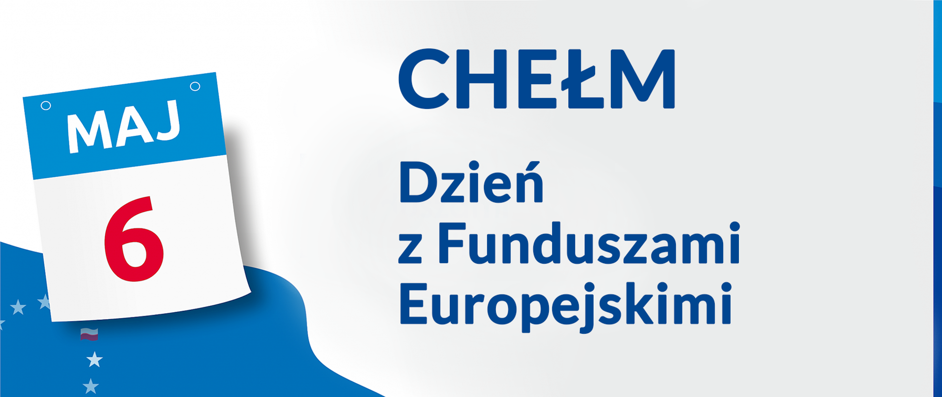 Zdjęcie przedstawia grafikę z napisem Maj 6 Chełm Dzień z Funduszami Europejskimi