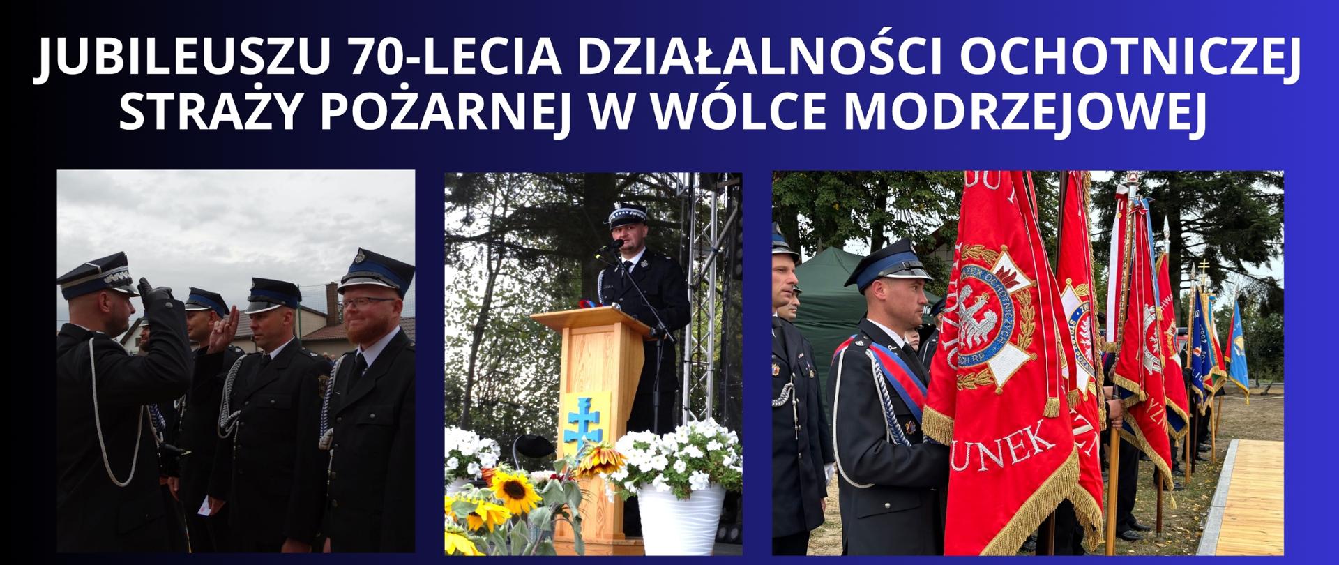 biały napis na granatowo czarnym tle "jubileuszu 70-lecia działalności Ochotniczej Straży Pożarnej w Wólce Modrzejowej " trzy zdjęcia z uroczystości na jednym przejawiający Starosta a zarazem Prezes Zarządu Oddziału Powiatowego ZOSP RP w Lipsku Jakub Ochyński, pozostałe dwa zdjęcia są z widocznymi strażakami ochotnikami, widać poczty sztandarowe oraz momenty odznaczenia zasłużonych ochitników