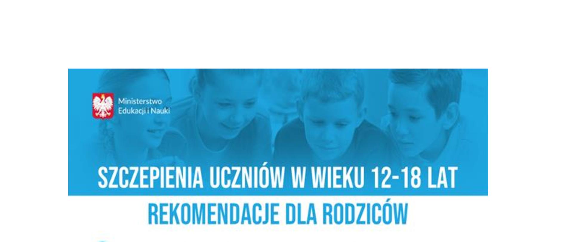 Szczepienia uczniów w wieku 12 -18 lat. Rekomendacje dla rodziców.