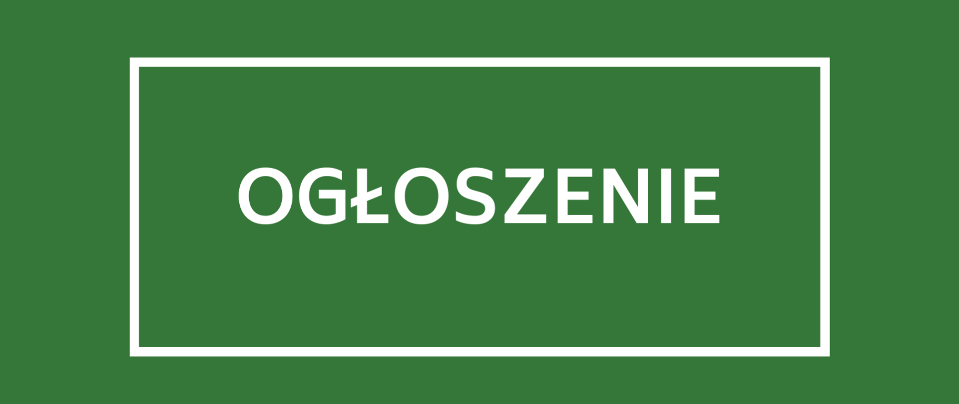 Zielone tło, na nim biały napis: OGŁOSZENIE w białej ramce. 