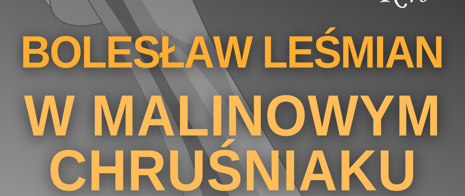 na plakacie informacje o Salonie Poezji: w lewym górnym rogu: Krzysztof Rymuza Starosta Pruszkowski i Stowarzyszenie K40 zapraszają na Bolesław Leśmian "W malinowym chruśniaku", czytają Melania Grzesiewicz i Marcin Bosak, data: 15.05.2022 godz. 12:00 Młodzieżowy Dom Kultury w Pruszkowie ul. Tadeusza Kościuszki 41. Bezpłatne wejściówki do odbioru od 6 maja od godziny 12:00 w Młodzieżowym Dom Kultury w Pruszkowie ul. Tadeusza Kościuszki 41. Całość na szarym tle, napisy w kolorach białym, żółtym i czerwonym. W tle również pióro do pisania. 
